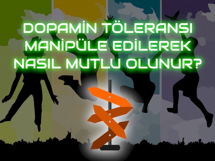 7 Maddede Mutlu Olmanın Yolu: Dopamin Töleransı - Nasıl Mutlu Olunur?